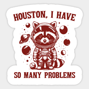 Houston I Have So Many Problems Sticker